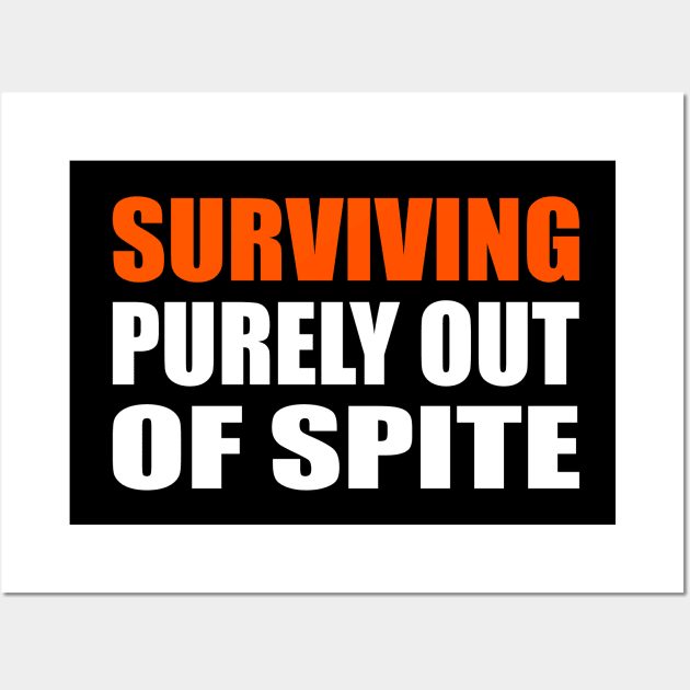 Surviving Purely Out Of Spite Wall Art by It'sMyTime